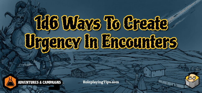 1d6-ways-to-create-urgency-in-encounters