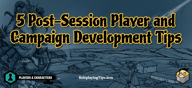 5-post-session-player-and-campaign-development-tips