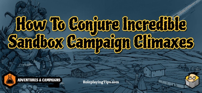 how-to-conjure-incredible-sandbox-campaign-climaxes