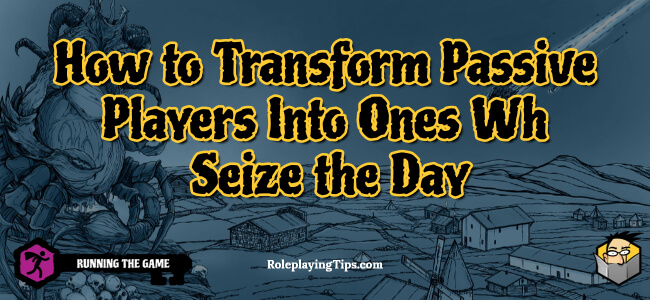 How to Transform Passive Players Into Ones Who Seize the Day